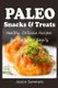 Paleo Snacks and Treats - Healthy, Delicious Recipes for the Whole Family (Paperback): Jessica Summers