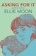 Asking For It - and What I Call Her (Paperback): Ellie Moon