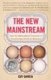 The New Mainstream - How the Multicultural Consumer Is Transforming American Business (Paperback): Guy Garcia