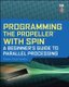 Programming the Propeller with Spin: A Beginner's Guide to Parallel Processing (Paperback, Ed): Harprit Sandhu
