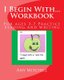 I Begin With...Workbook. - For ages 3-7 Practice reading and writing. (Paperback): Amy Mitchell