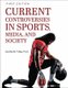 Current Controversies in Sports, Media, and Society (Paperback): Cynthia M Frisby