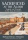 Sacrificed at the Alamo - Tragedy and Triumph in the Texas Revolution (Paperback): Richard Bruce Winders