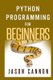 Python Programming for Beginners - An Introduction to the Python Computer Language and Computer Programming (Paperback): Jason...