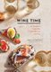 Wine Time - 70+ Recipes for Simple Bites That Pair Perfectly with Wine (Hardcover): Barbara Scott-Goodman