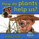 How do plants help us? (Paperback): Bobbie Kalman