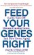 Feed Your Genes Right - Eat to Turn Off Disease-Causing Genes and Slow Down Aging (Hardcover): Jack Challem
