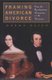 Framing American Divorce - From the Revolutionary Generation to the Victorians (Paperback, New ed): Norma Basch