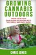 Growing Cannabis Outdoors - Grow your Own Marijuana Outdoors with this Simple and Easy Guide (Paperback): Chris Jones