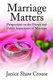 Marriage Matters - Perspectives on the Private and Public Importance of Marriage (Paperback): Janice Crouse