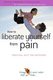 How to Liberate Yourself from Pain - Practical Help for Sufferers (Paperback): Grahame Brown