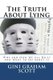The Truth About Lying - Why and How We All Do It and What to Do About It (Paperback): Gini Graham Scott