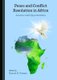 Peace and Conflict Resolution in Africa - Lessons and Opportunities (Hardcover, Unabridged edition): Ernest E. Uwazie