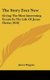 The Story Ever New - Giving The Most Interesting Events In The Life Of Jesus Christ (1920) (Hardcover): James Higgins