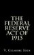 The Federal Reserve Act Of 1913 (Paperback): V. Gilmore Iden