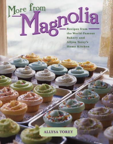 More From Magnolia: Recipes from the World Famous Bakery and Allysa Toreys Home Kitchen