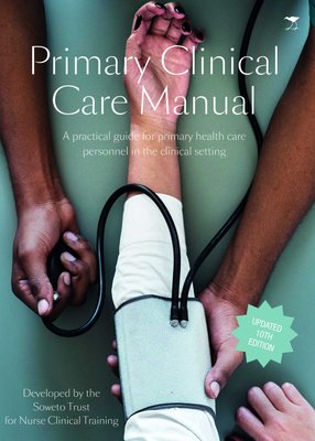 Primary Clinical Care Manual A Practical Guide For Primary Health Care Personnel In The Clinical Setting Paperback 10th Edition Lucy Wagstaff 9781431428878 Books Buy Online In South Africa From Loot Co Za