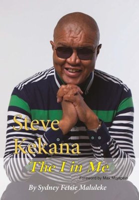 Steve Kekana: The I In Me (Paperback): Sydney Fetsie ...